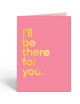 Wenskaart I'll Be There For You | The Rembrants