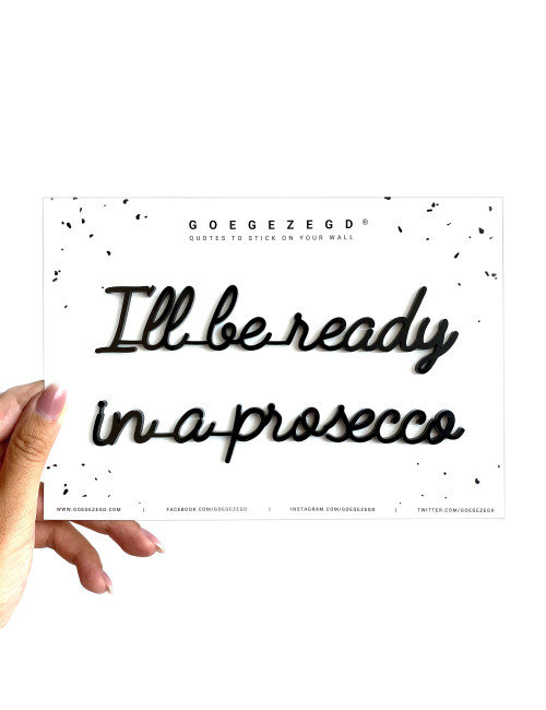 Zelf-klevende Quote Zwart | I'll be ready in a prosecco