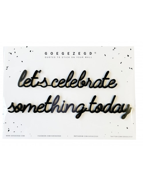 Zelf-klevende Quote | let's celebrate something today/zwart