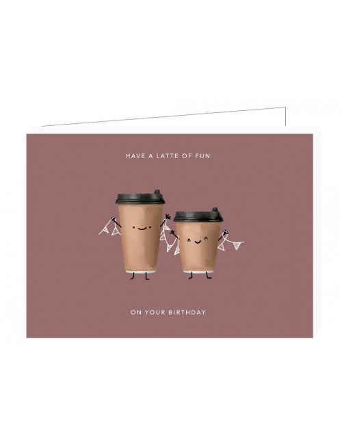 Wenskaart | have a latte of fun on your birthday